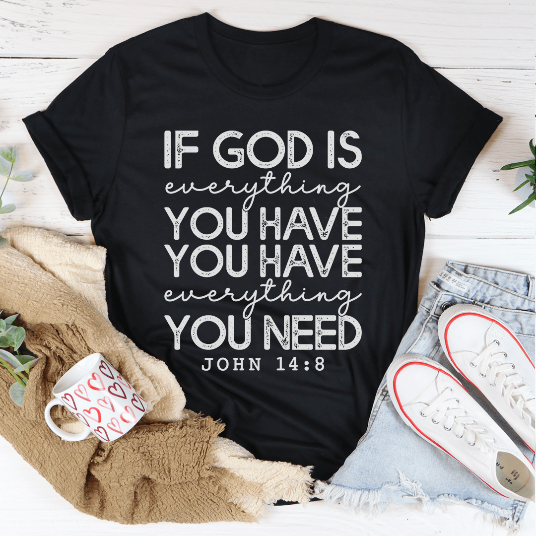 God Is Everything You Have Tee