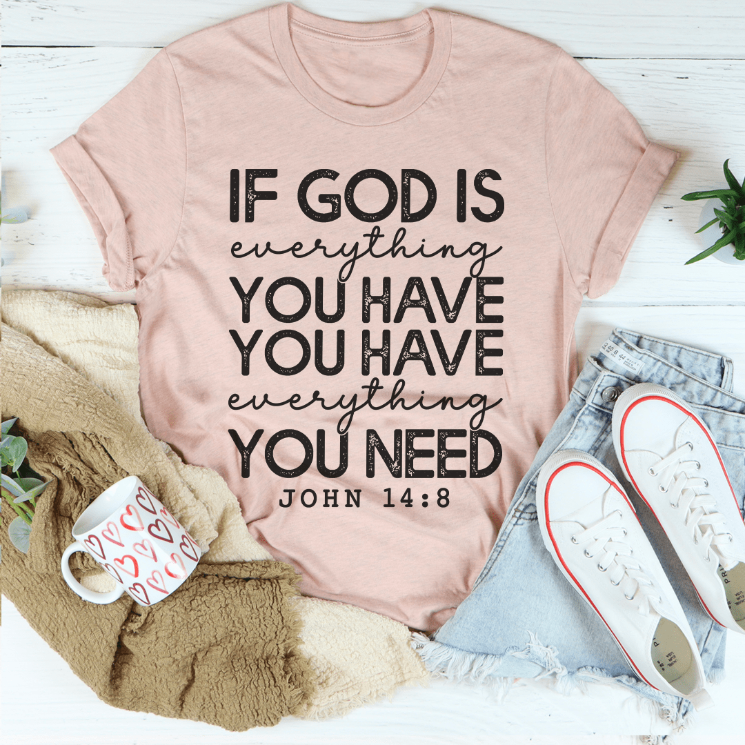 God Is Everything You Have Tee