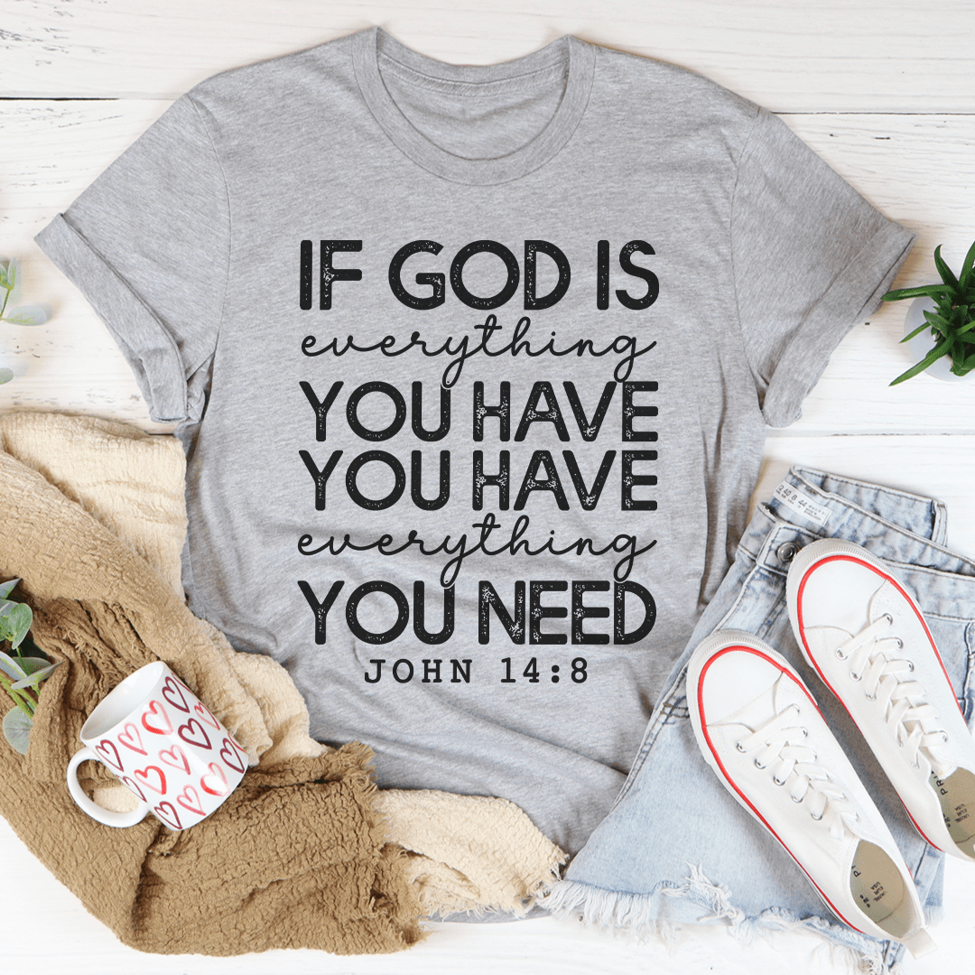 God Is Everything You Have Tee