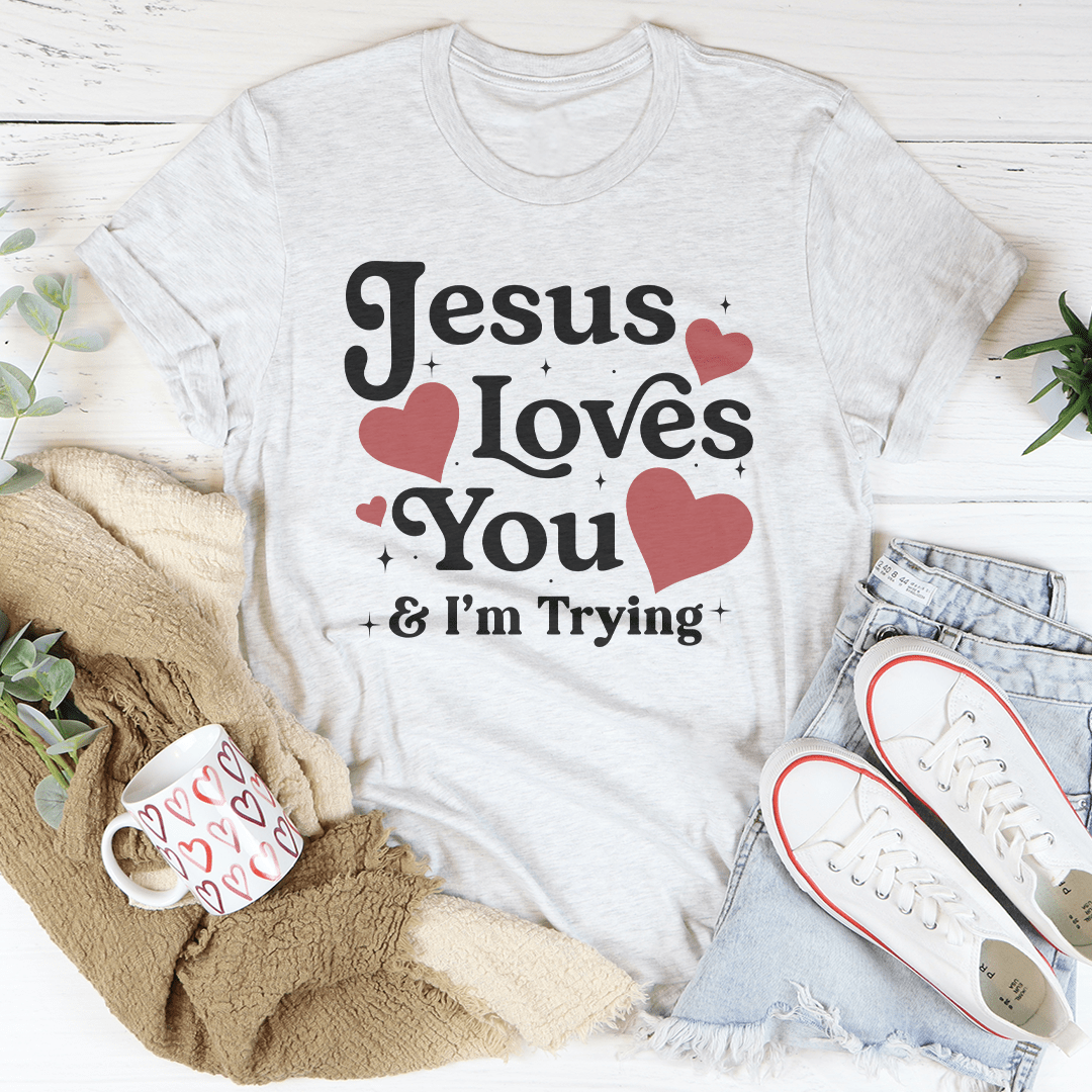 Jesus Loves You & I’m Trying Tee-3