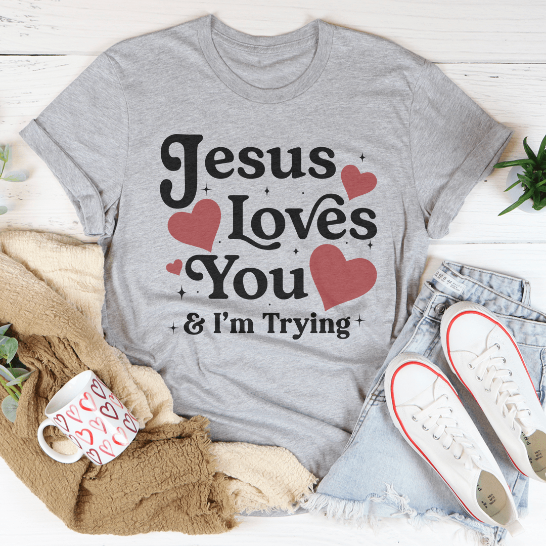 Jesus Loves You & I’m Trying Tee-2