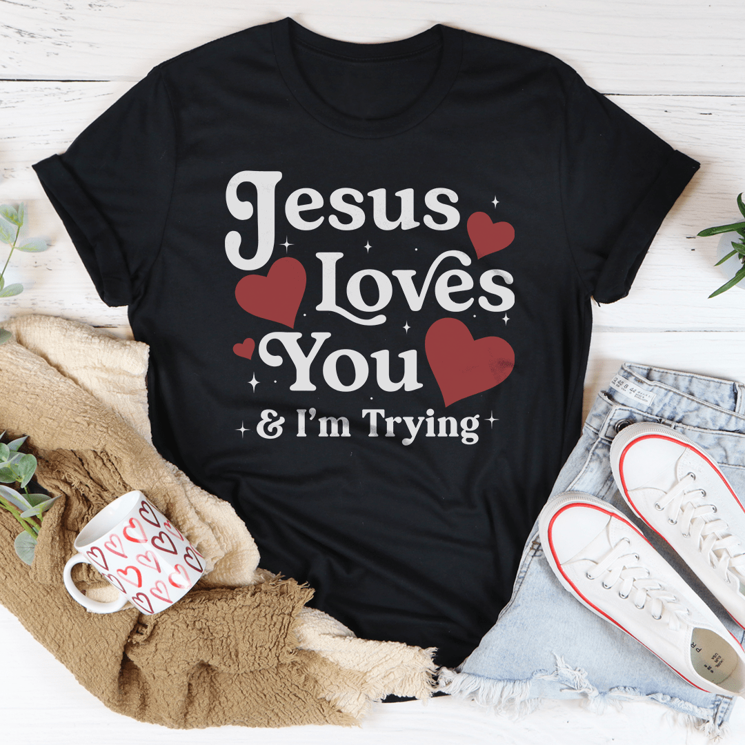 Jesus Loves You & I’m Trying Tee-0