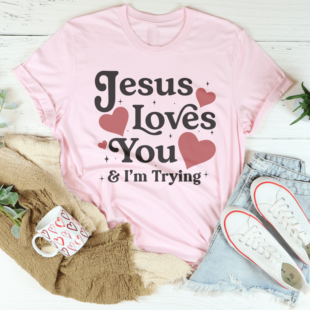 Jesus Loves You & I’m Trying Tee-1