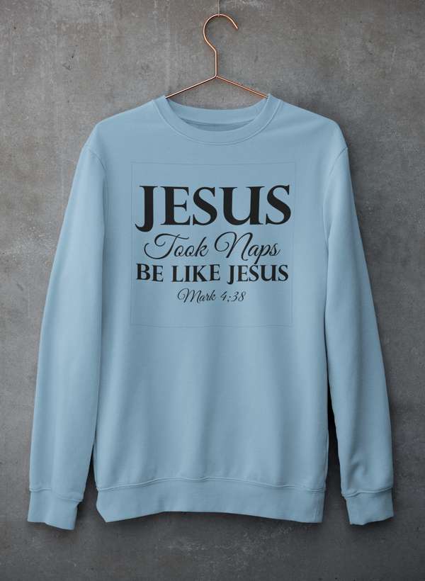 Jesus Took Naps Be Like Jesus Sweat Shirt-0