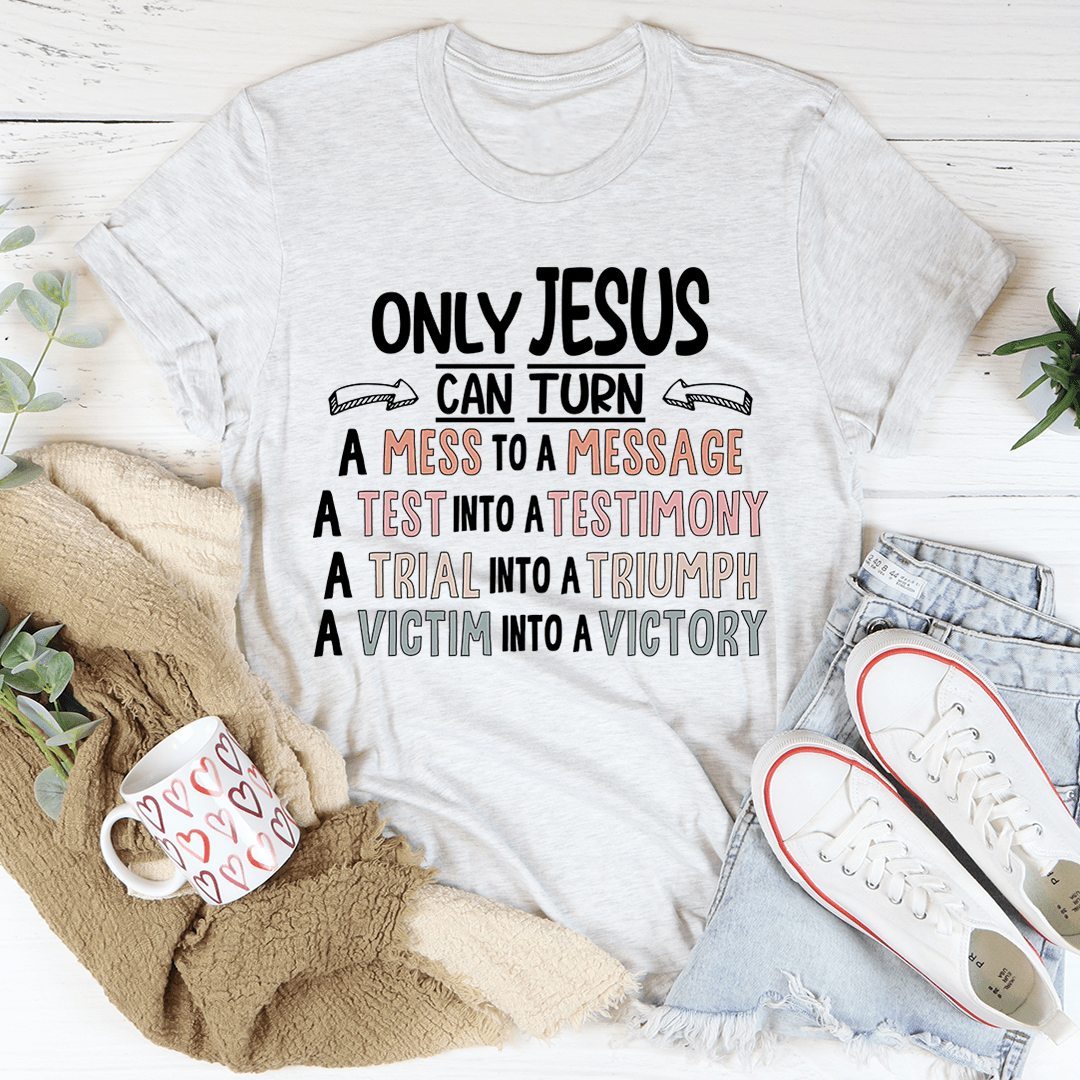 Only Jesus Can Tee-3