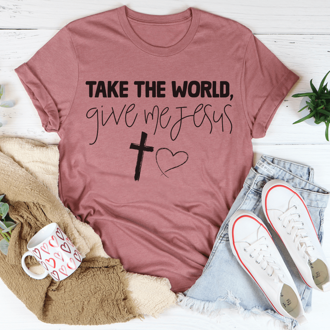 Take The World Give Me Jesus Tee-2